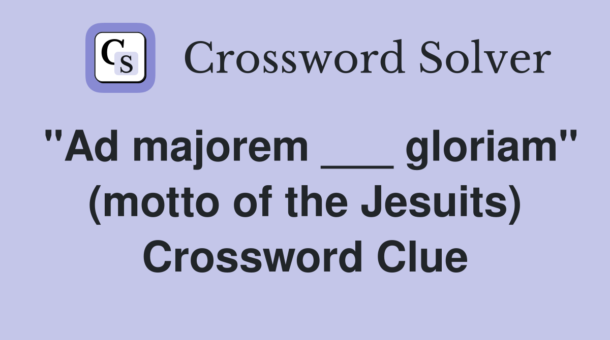 "Ad majorem ___ gloriam" (motto of the Jesuits) Crossword Clue