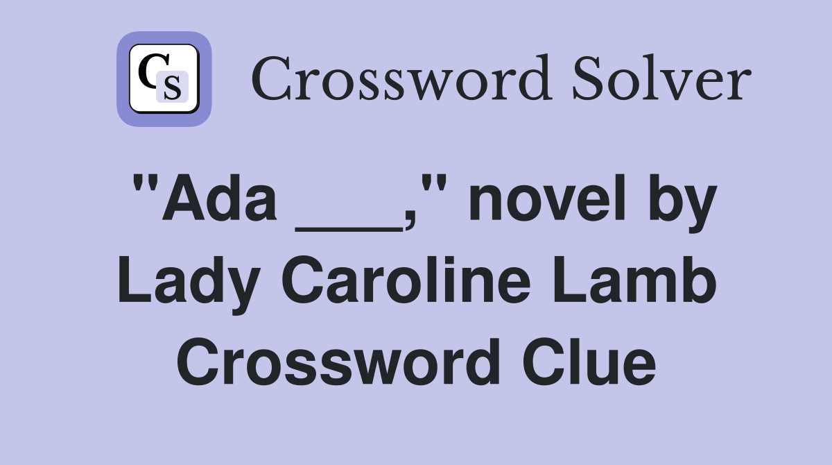 "Ada ___," novel by Lady Caroline Lamb Crossword Clue