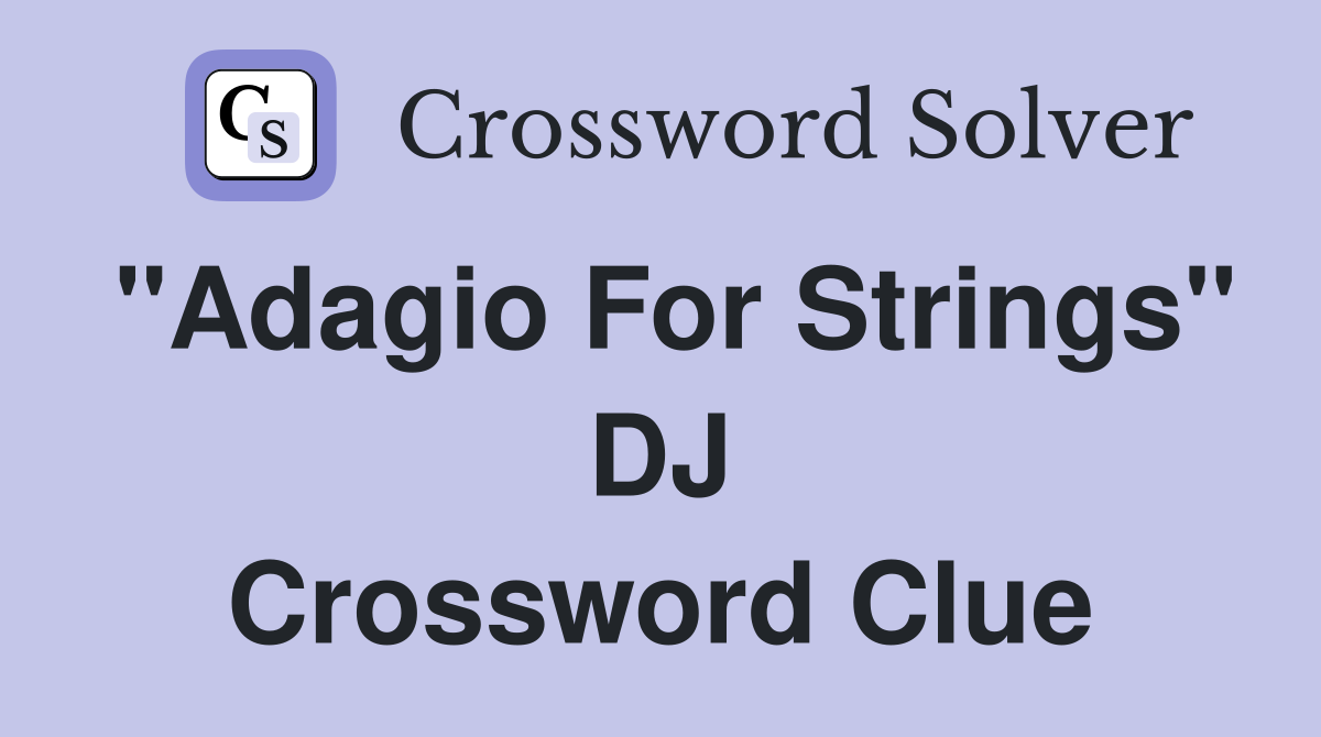"Adagio For Strings" DJ Crossword Clue