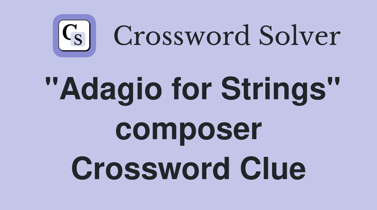 "Adagio for Strings" composer Crossword Clue