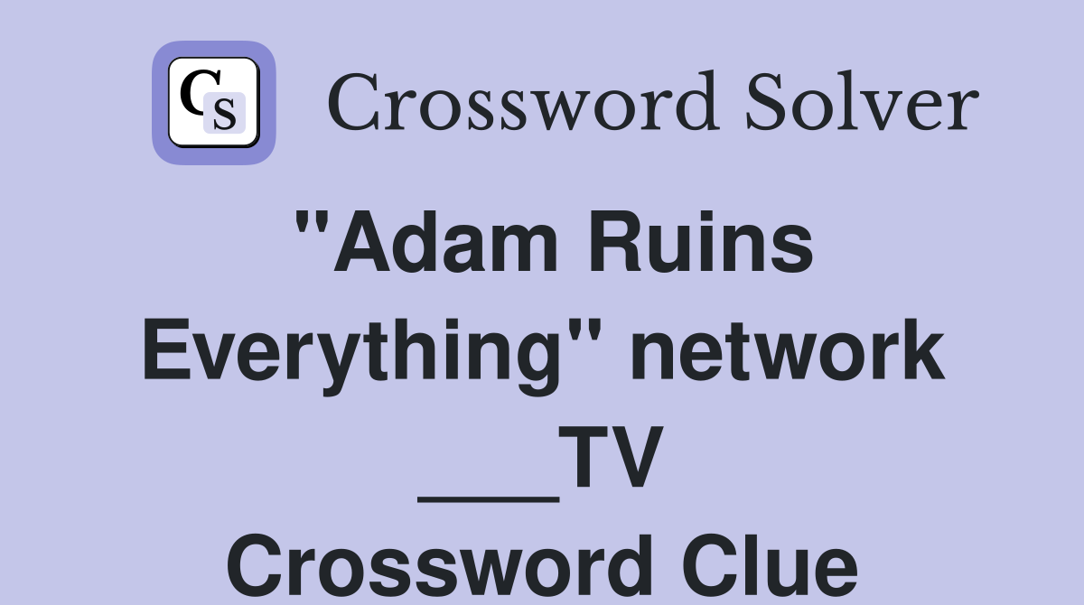 "Adam Ruins Everything" network ___TV Crossword Clue