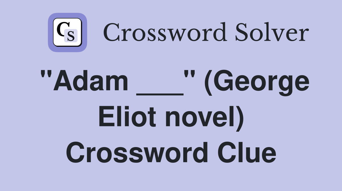 "Adam ___" (George Eliot novel) Crossword Clue