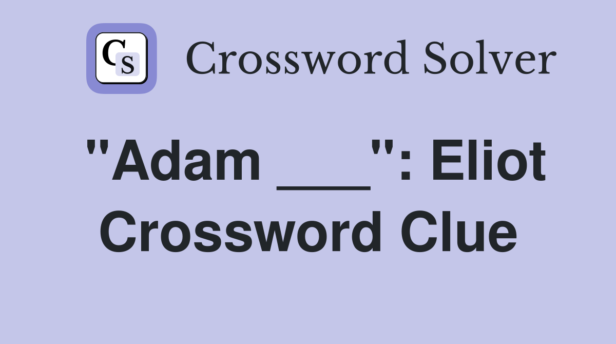 "Adam ___": Eliot Crossword Clue