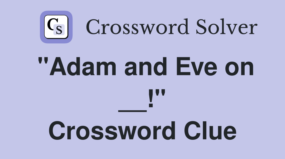 "Adam and Eve on __!" Crossword Clue