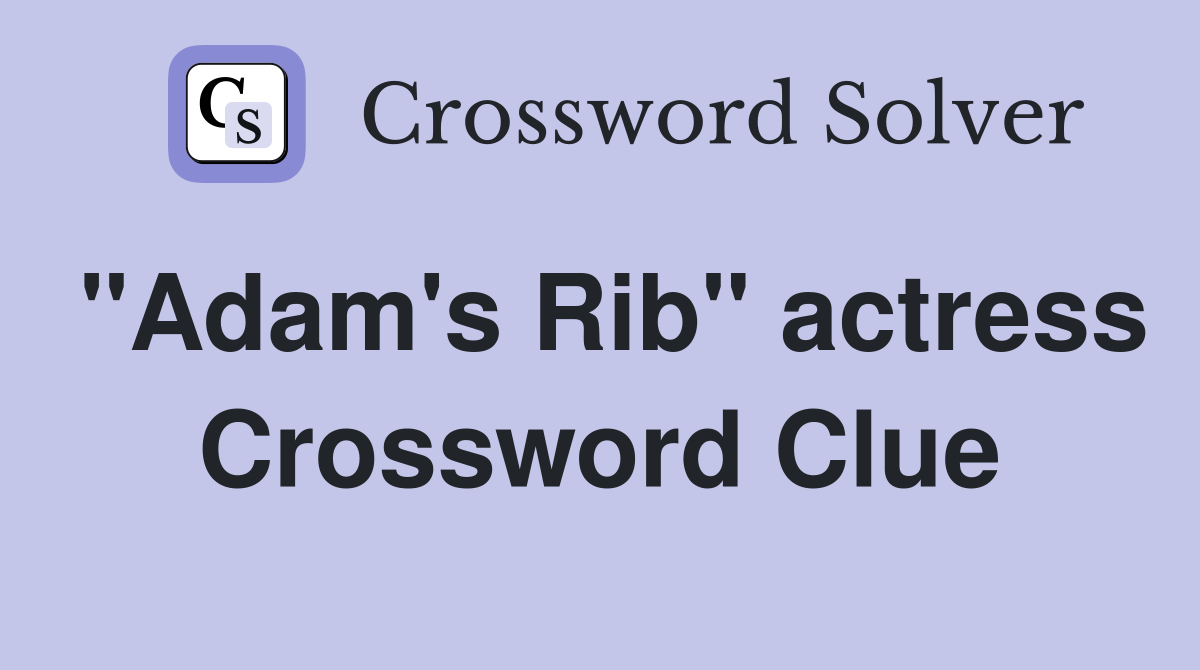 "Adam's Rib" actress Crossword Clue