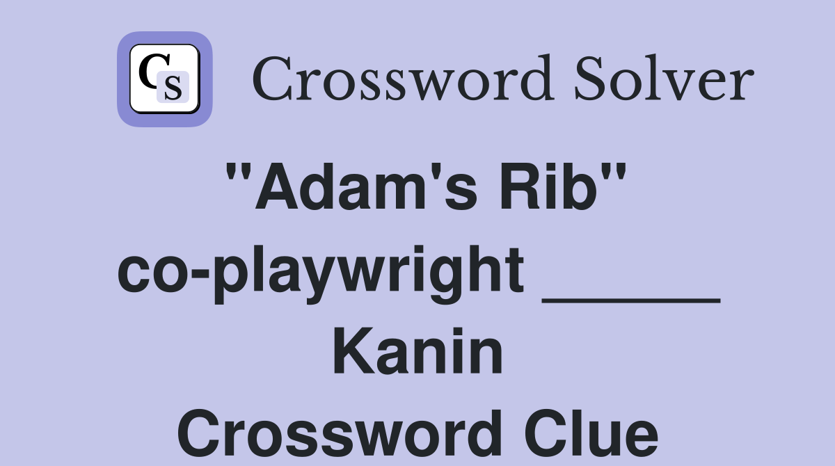 "Adam's Rib" co-playwright _____ Kanin Crossword Clue