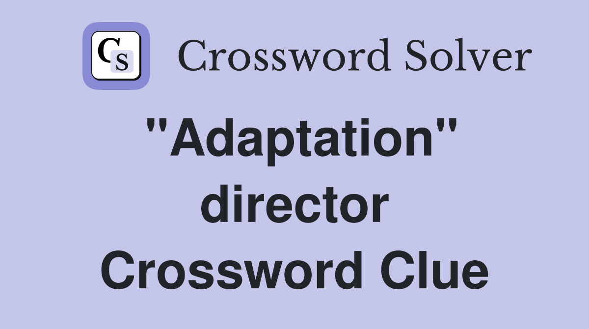 "Adaptation" director Crossword Clue