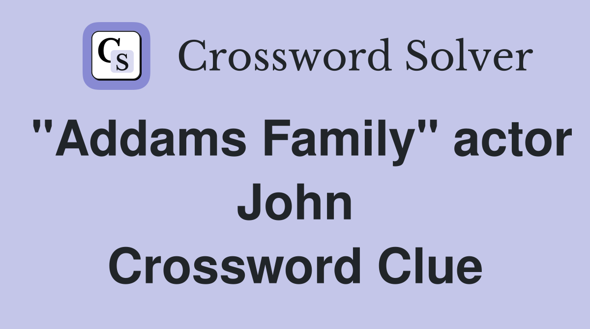 "Addams Family" actor John Crossword Clue