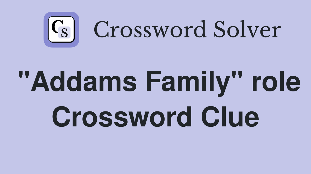 "Addams Family" role Crossword Clue