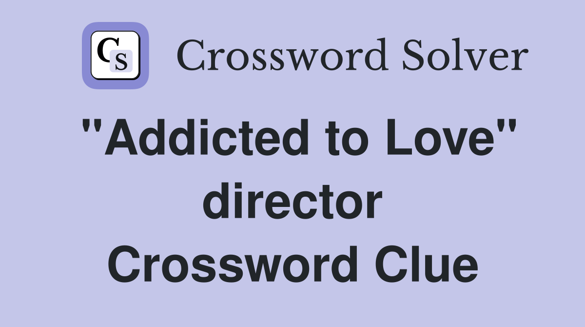"Addicted to Love" director Crossword Clue