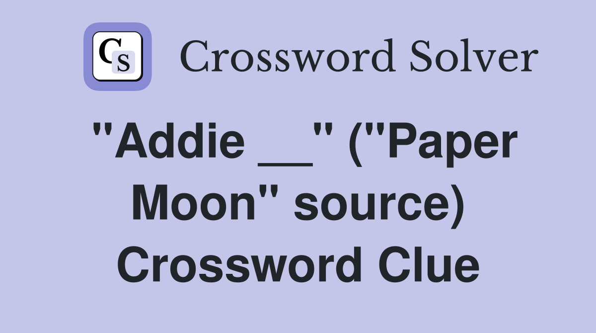 "Addie __" ("Paper Moon" source) Crossword Clue