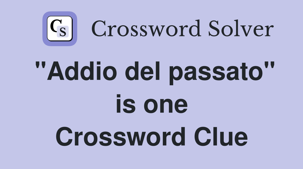 "Addio del passato" is one Crossword Clue