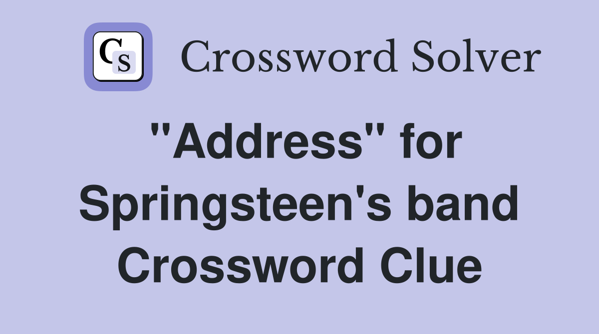 "Address" for Springsteen's band Crossword Clue