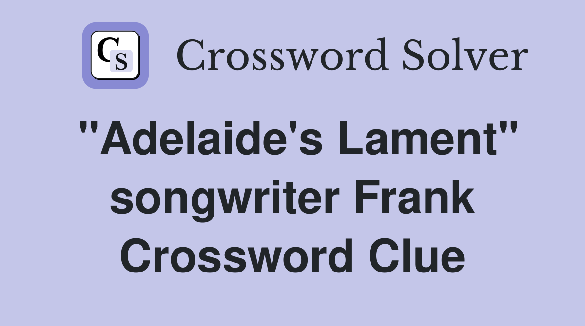"Adelaide's Lament" songwriter Frank Crossword Clue