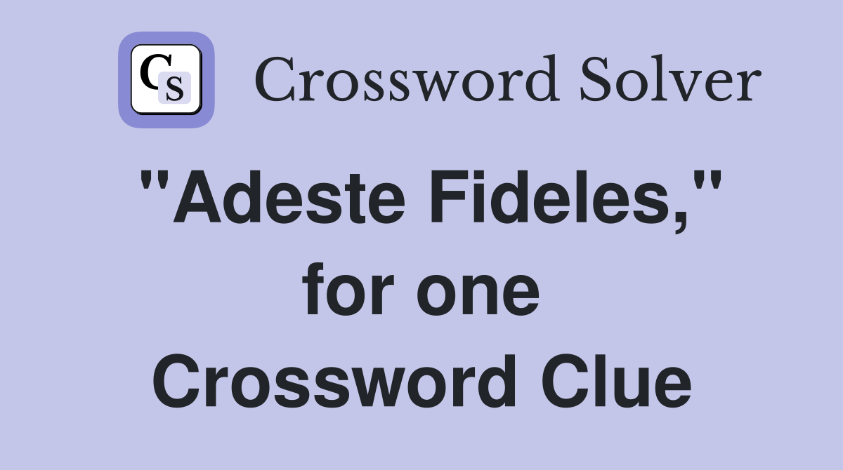 "Adeste Fideles," for one Crossword Clue