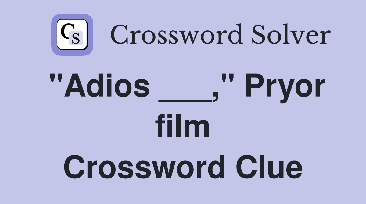 "Adios ___," Pryor film Crossword Clue