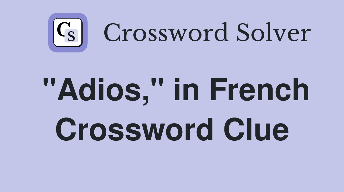 "Adios," in French Crossword Clue