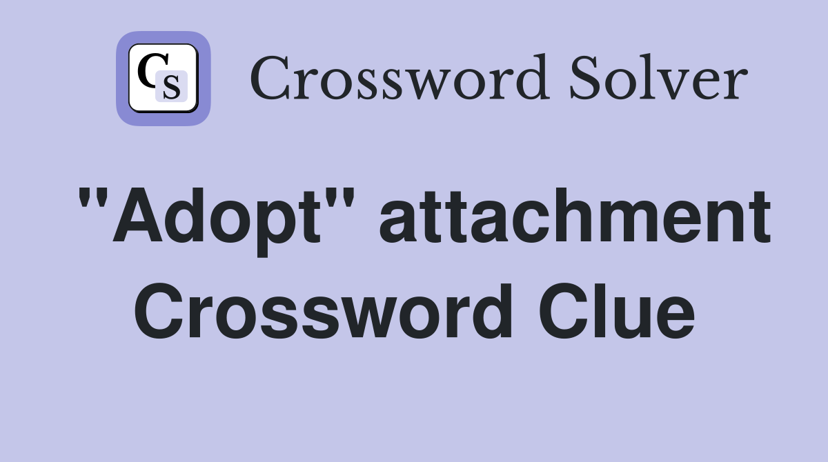 "Adopt" attachment Crossword Clue