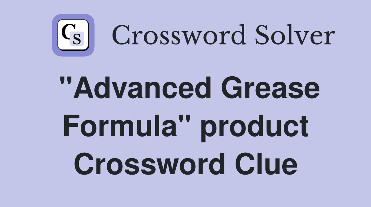 "Advanced Grease Formula" product Crossword Clue