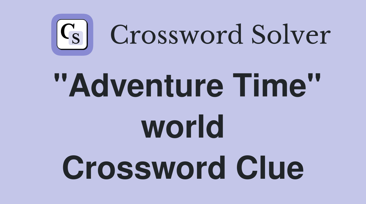 "Adventure Time" world Crossword Clue