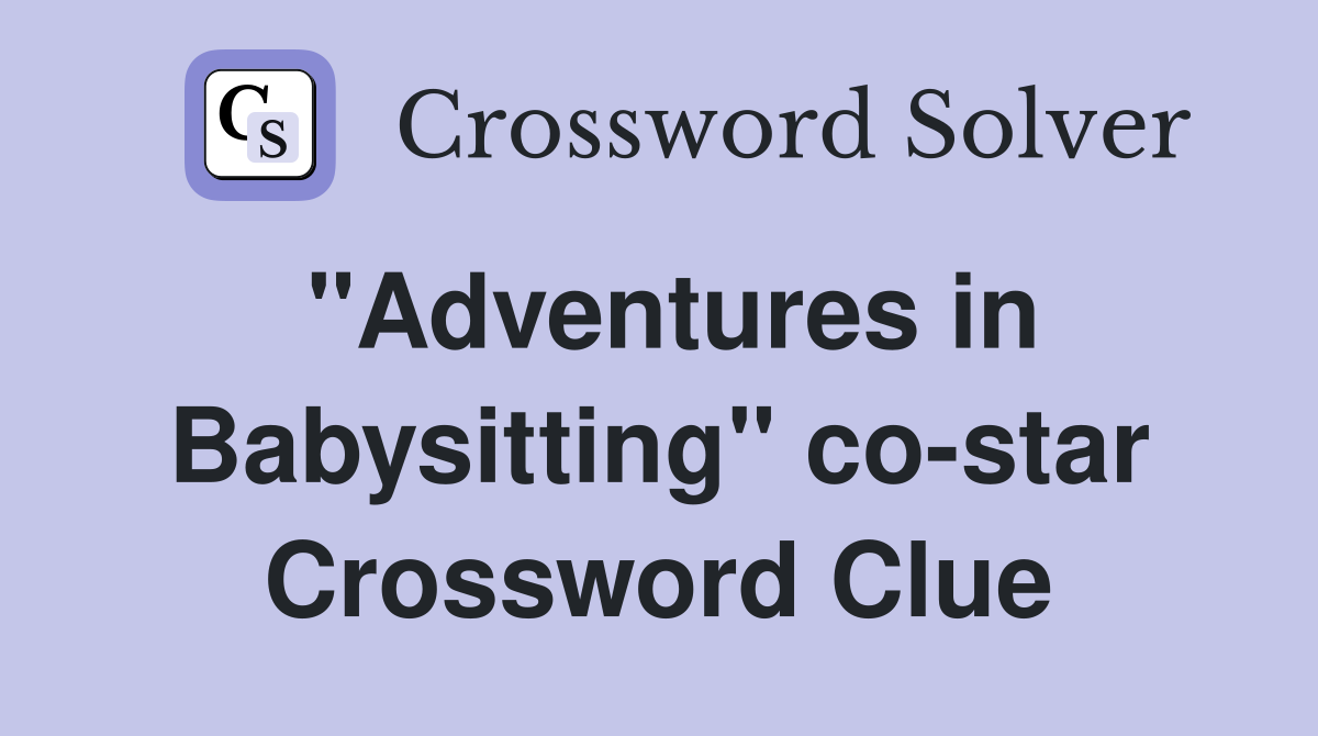 "Adventures in Babysitting" co-star Crossword Clue