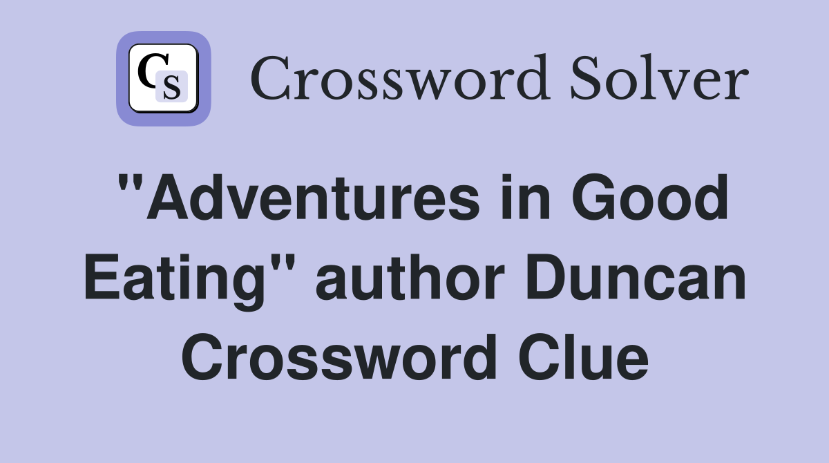 "Adventures in Good Eating" author Duncan Crossword Clue