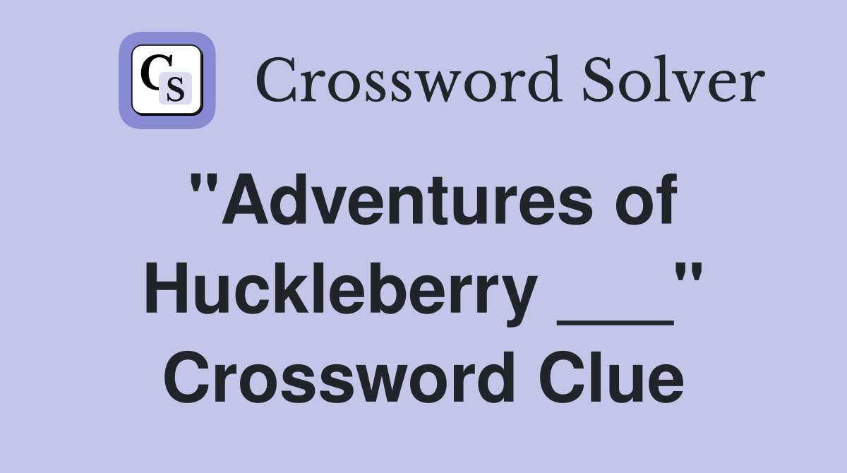 "Adventures of Huckleberry ___" Crossword Clue