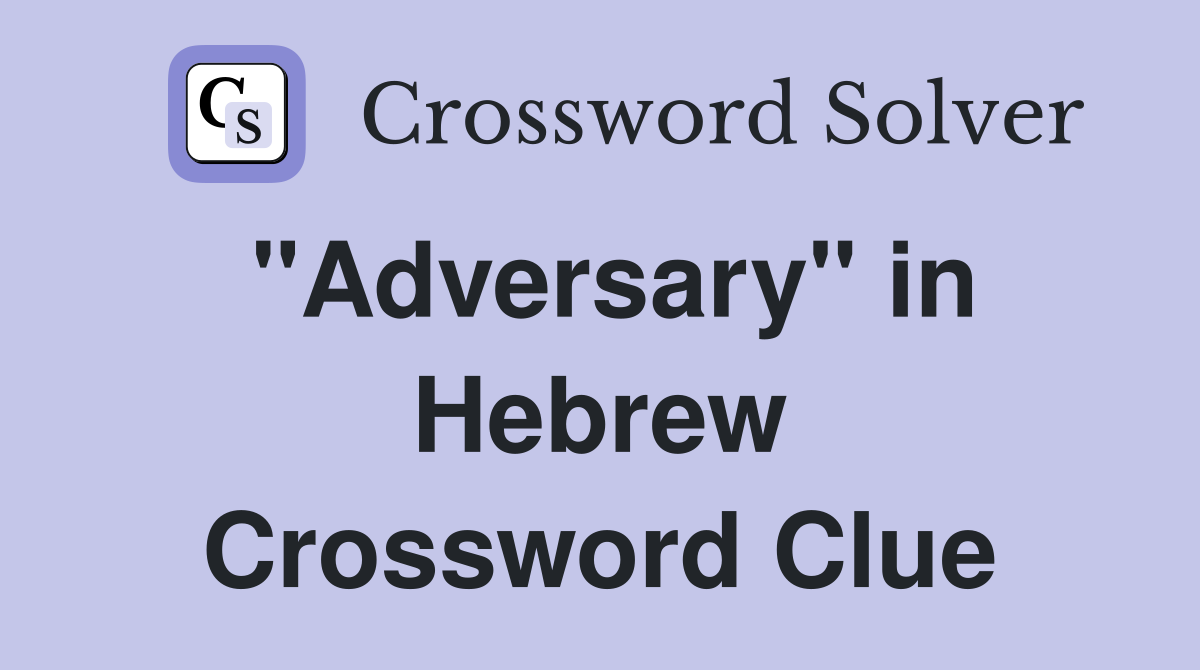 "Adversary" in Hebrew Crossword Clue