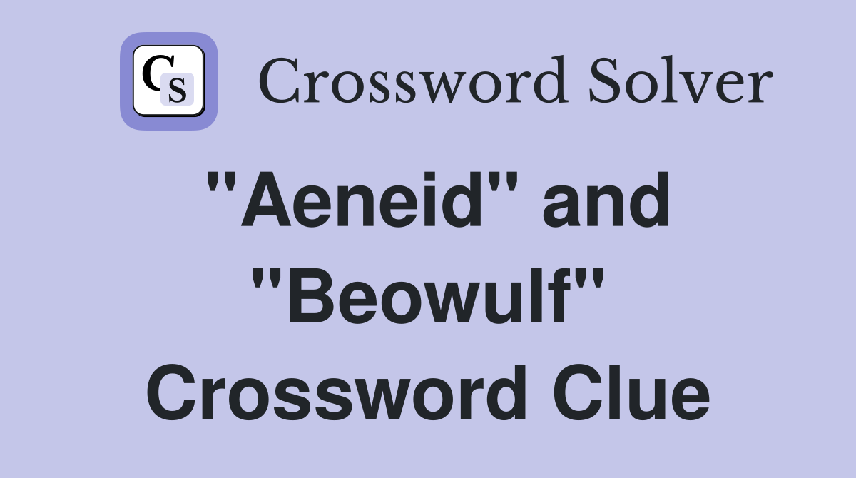 "Aeneid" and "Beowulf" Crossword Clue