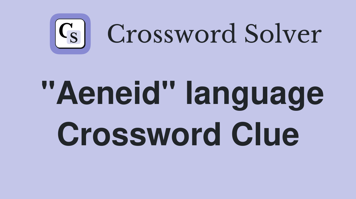 "Aeneid" language Crossword Clue