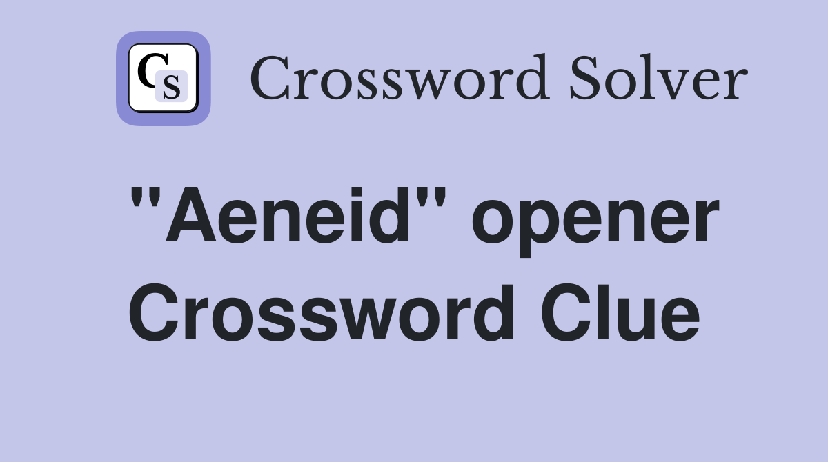 "Aeneid" opener Crossword Clue