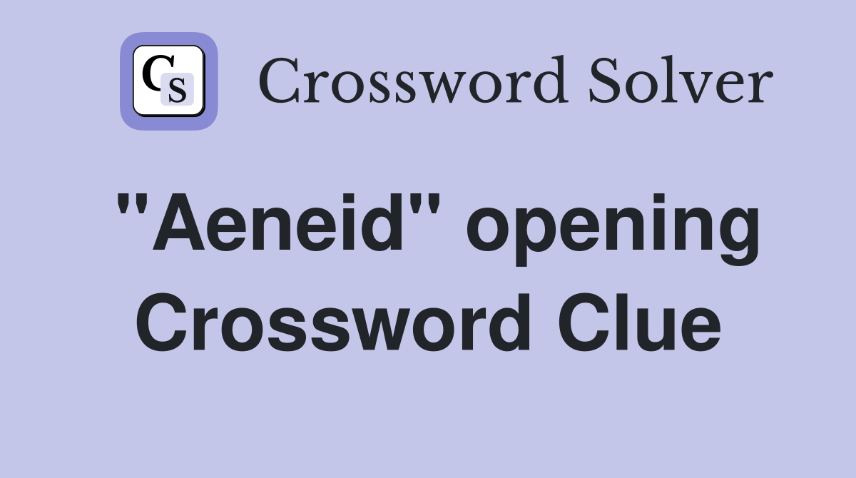 "Aeneid" opening Crossword Clue