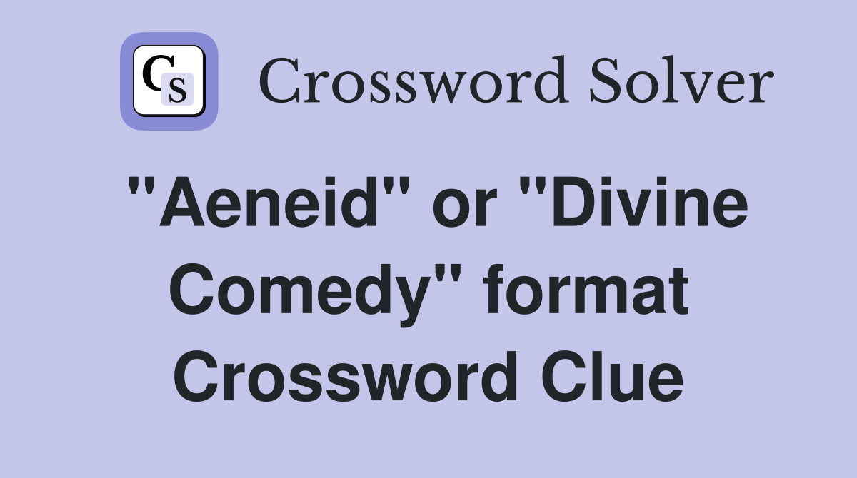 "Aeneid" or "Divine Comedy" format Crossword Clue