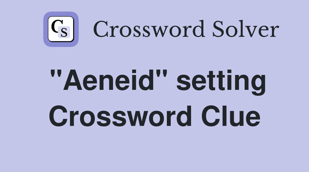 "Aeneid" setting Crossword Clue