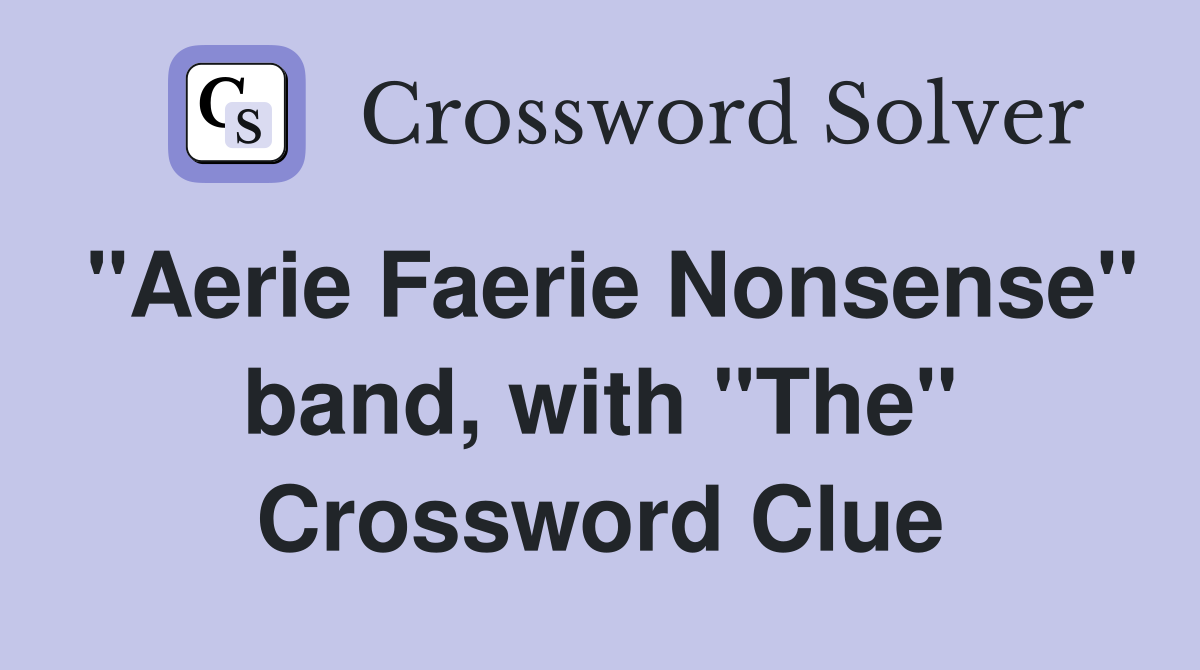 "Aerie Faerie Nonsense" band, with "The" Crossword Clue