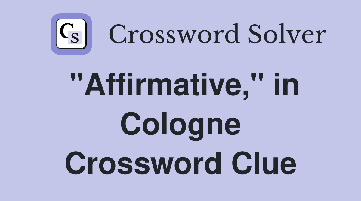 "Affirmative," in Cologne Crossword Clue