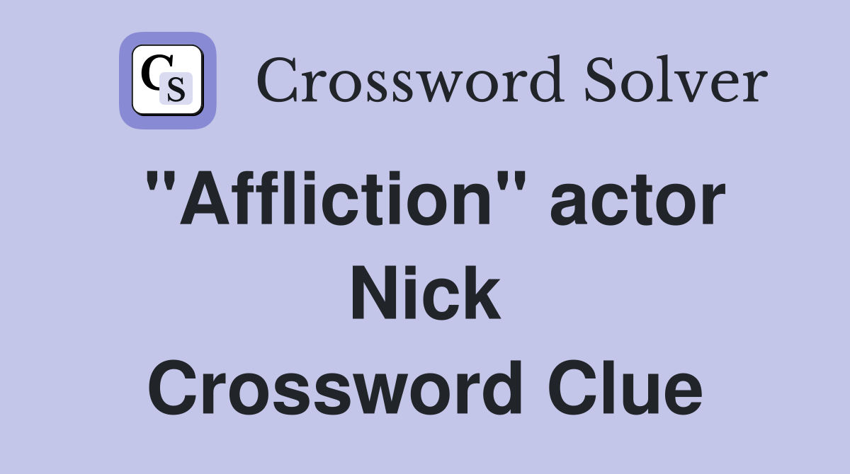 "Affliction" actor Nick Crossword Clue