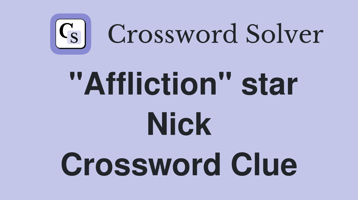 "Affliction" star Nick Crossword Clue