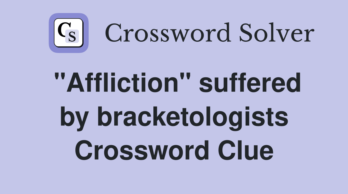"Affliction" suffered by bracketologists Crossword Clue
