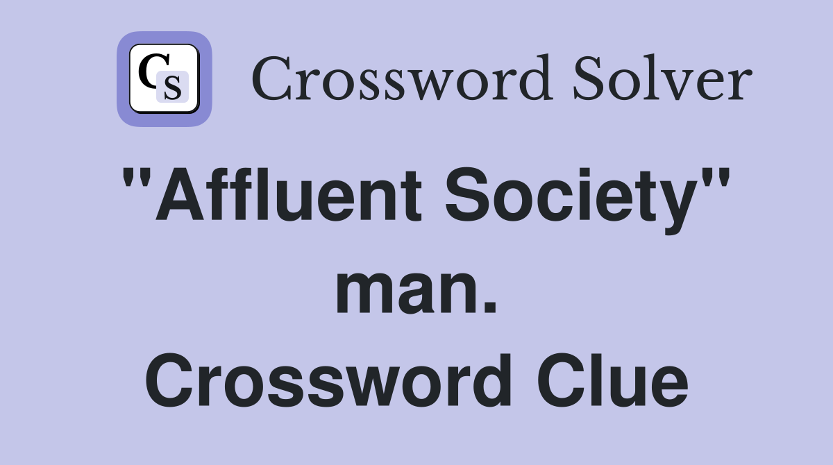 "Affluent Society" man. Crossword Clue