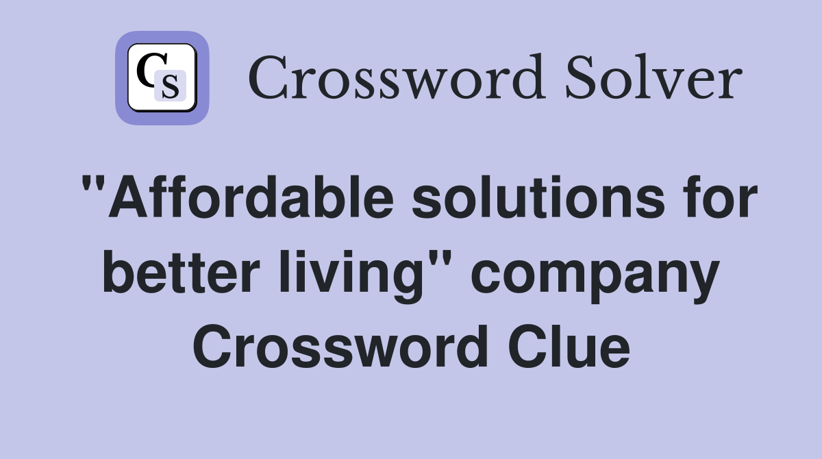 "Affordable solutions for better living" company Crossword Clue