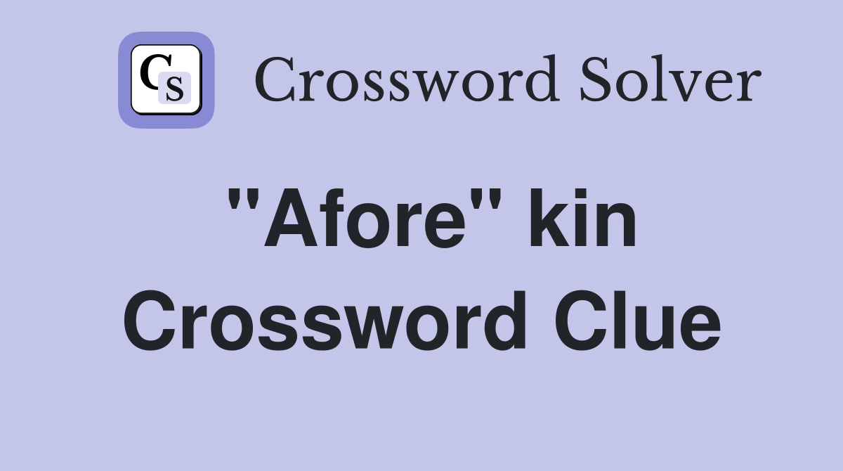 "Afore" kin Crossword Clue