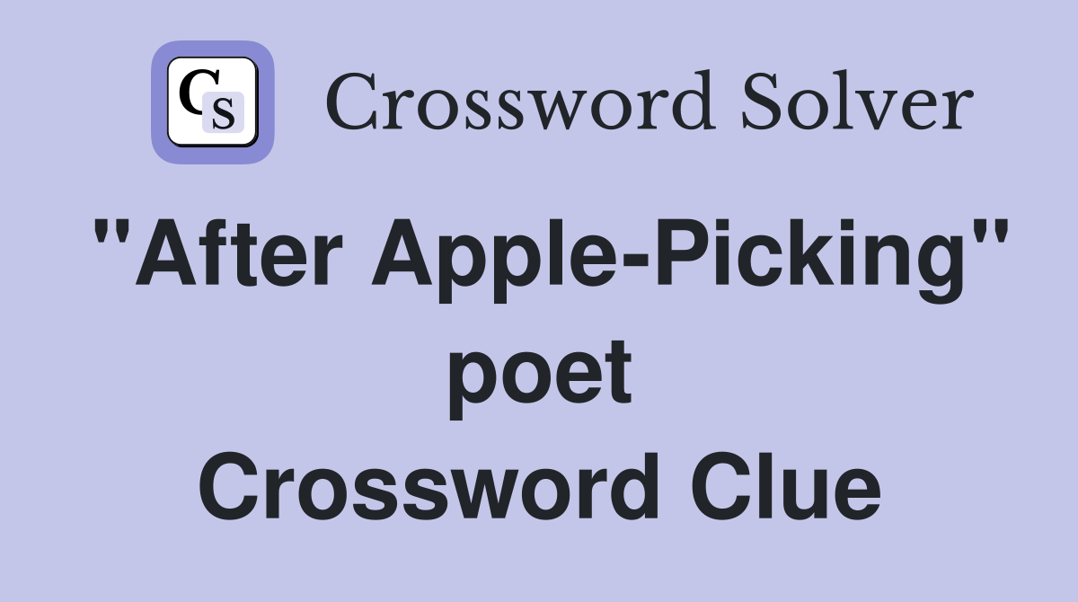"After Apple-Picking" poet Crossword Clue
