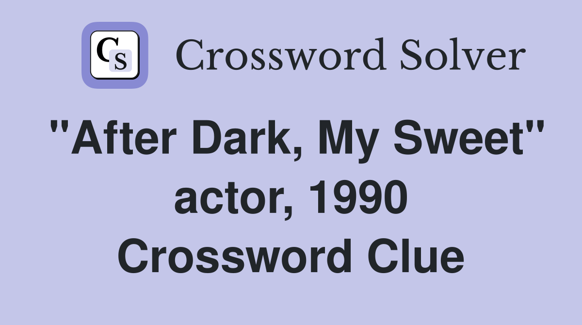 "After Dark, My Sweet" actor, 1990 Crossword Clue