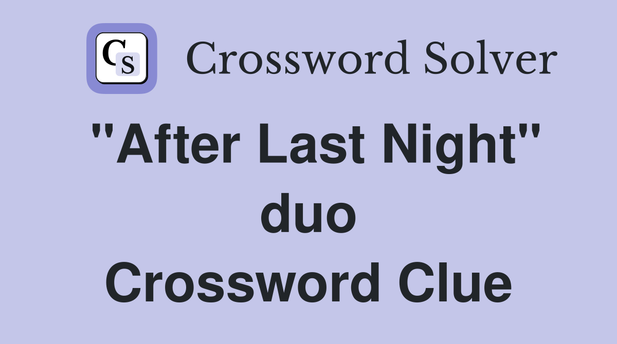 "After Last Night" duo Crossword Clue