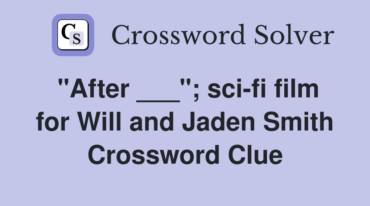 "After ___"; sci-fi film for Will and Jaden Smith Crossword Clue
