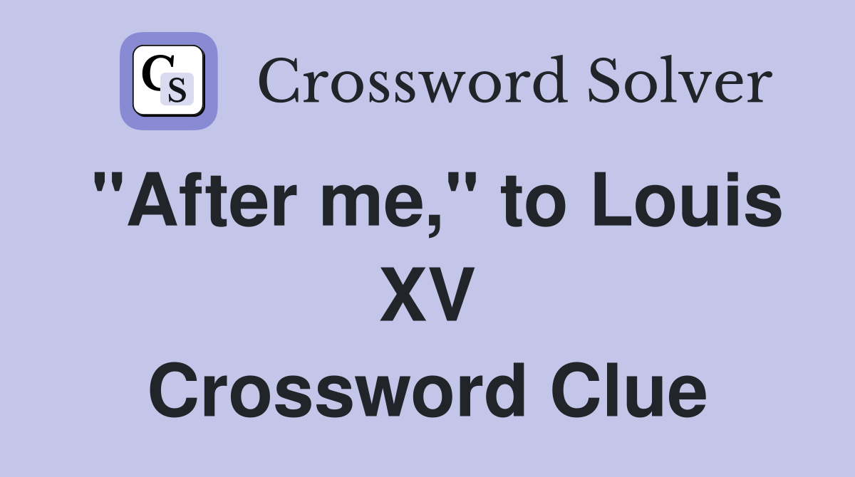 "After me," to Louis XV Crossword Clue