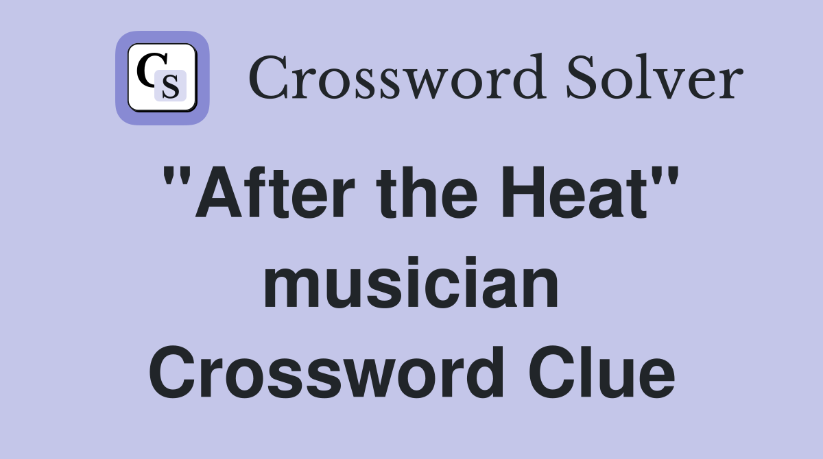 "After the Heat" musician Crossword Clue