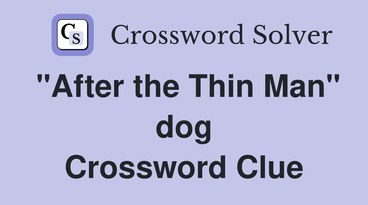 "After the Thin Man" dog Crossword Clue
