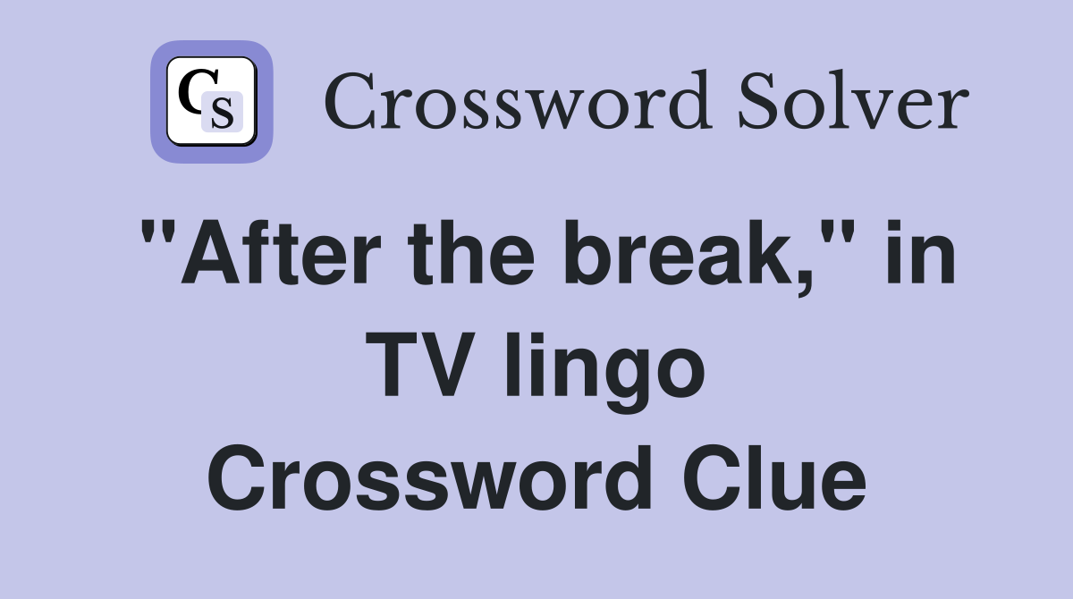 "After the break," in TV lingo Crossword Clue